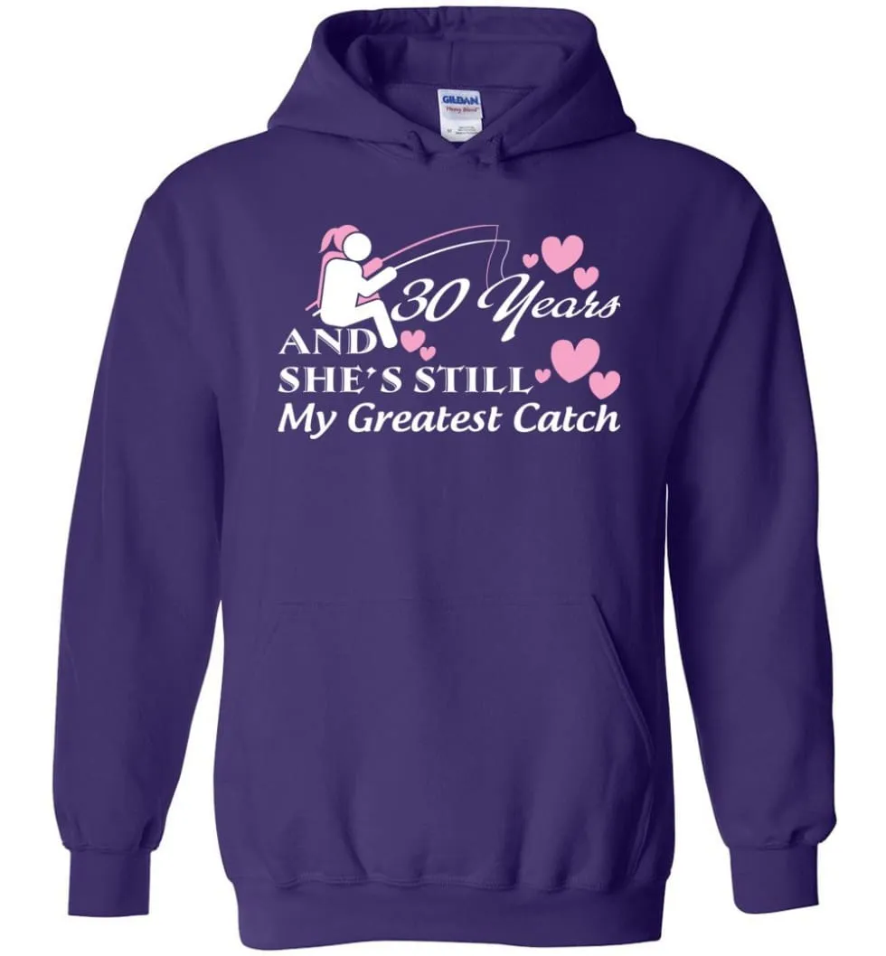 30 Years Anniversary She Still My Greatest Catch Hoodie