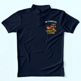 I Argue For A Living Polo T-Shirt