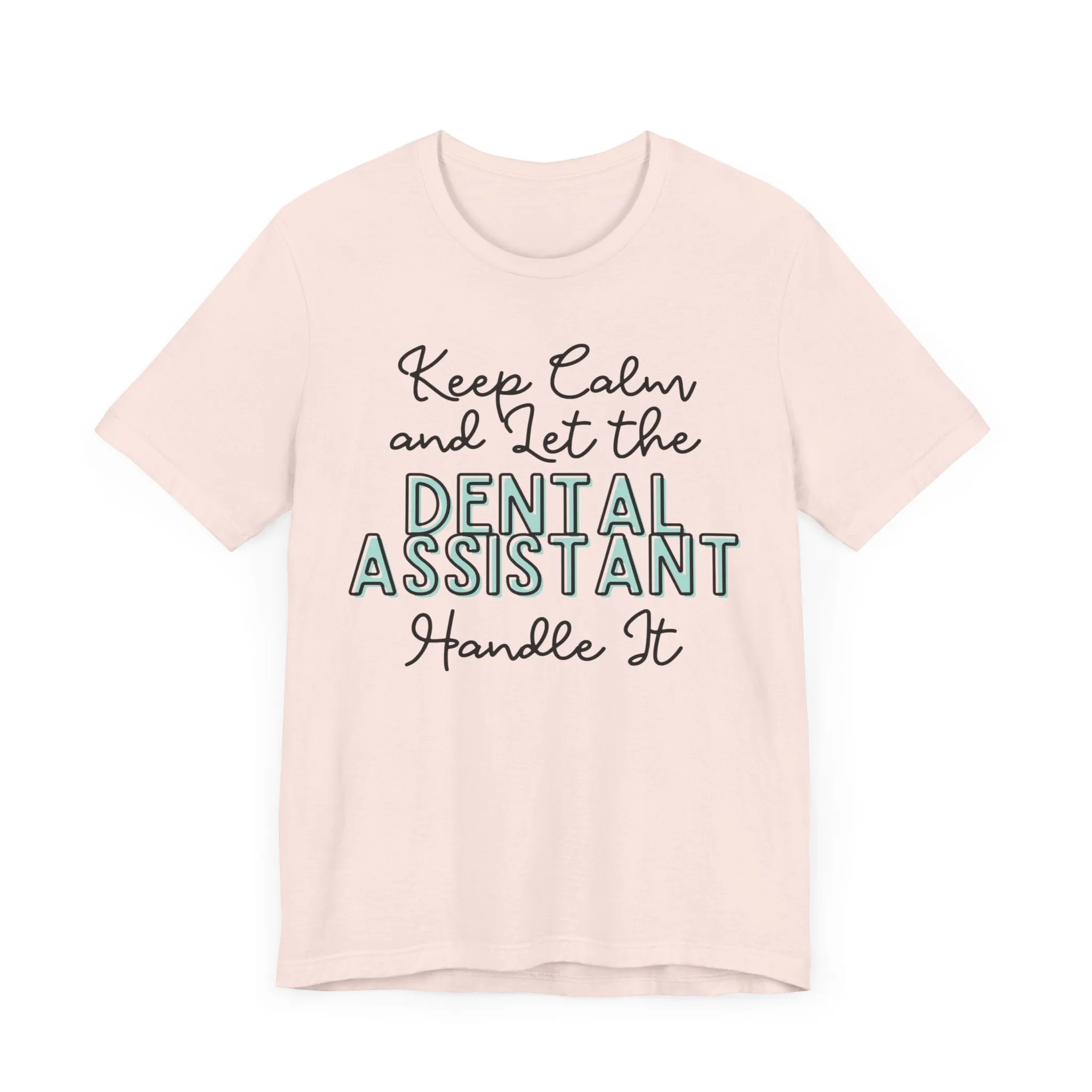 Keep Calm and let the Dental Assistant handle It - Jersey Short Sleeve Tee