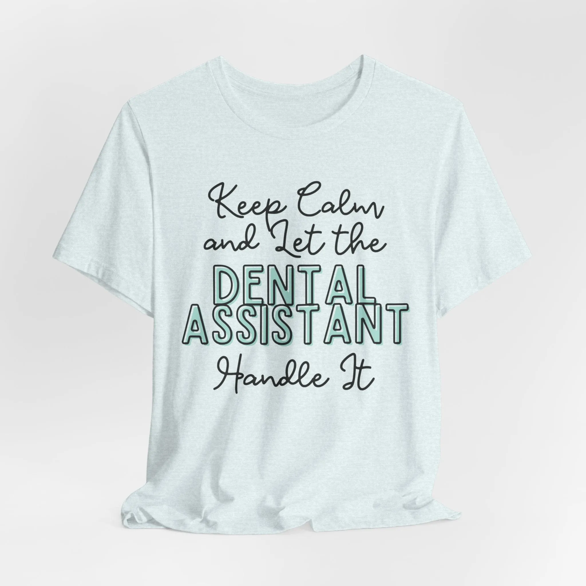 Keep Calm and let the Dental Assistant handle It - Jersey Short Sleeve Tee