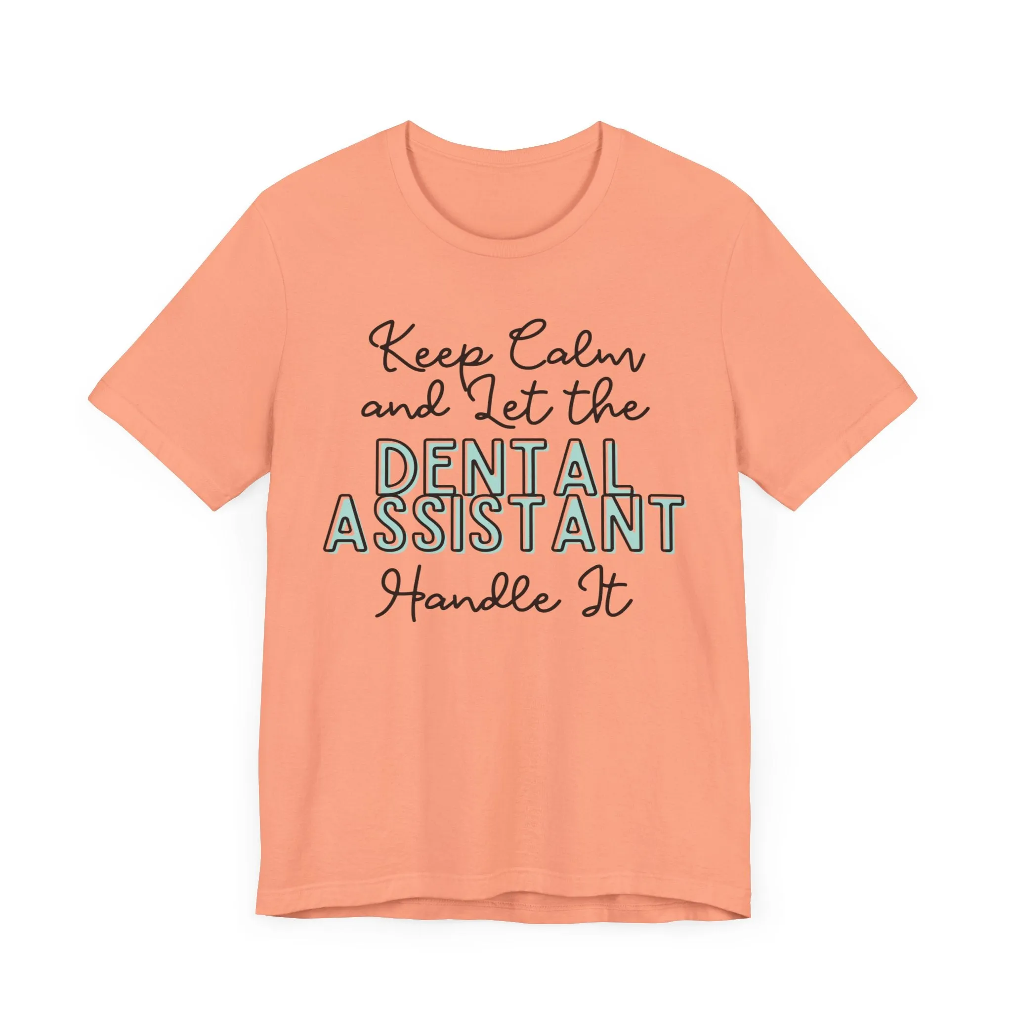 Keep Calm and let the Dental Assistant handle It - Jersey Short Sleeve Tee