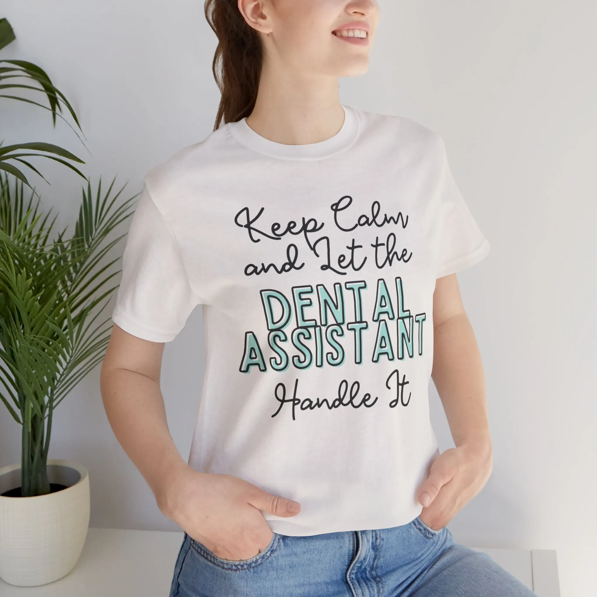 Keep Calm and let the Dental Assistant handle It - Jersey Short Sleeve Tee