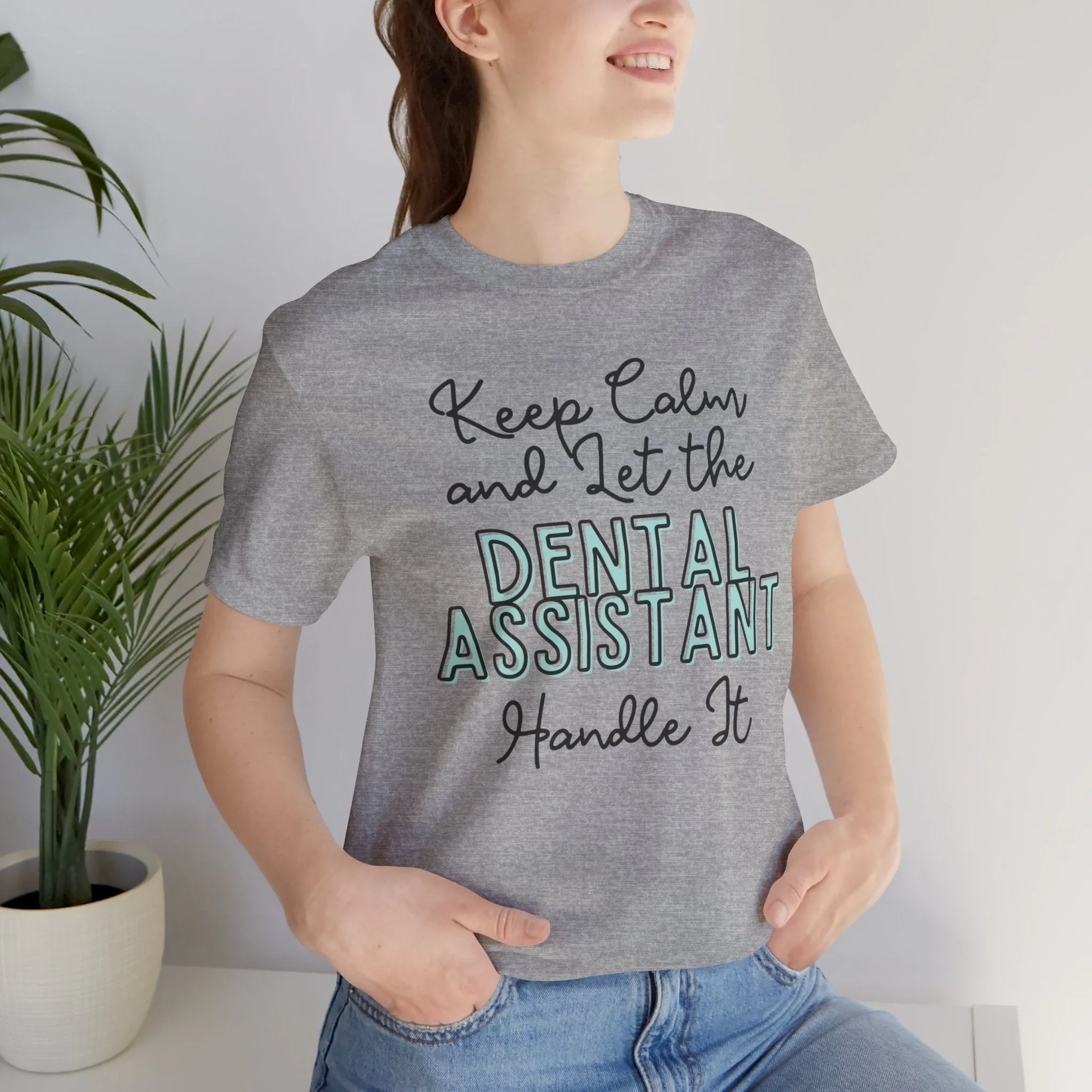 Keep Calm and let the Dental Assistant handle It - Jersey Short Sleeve Tee