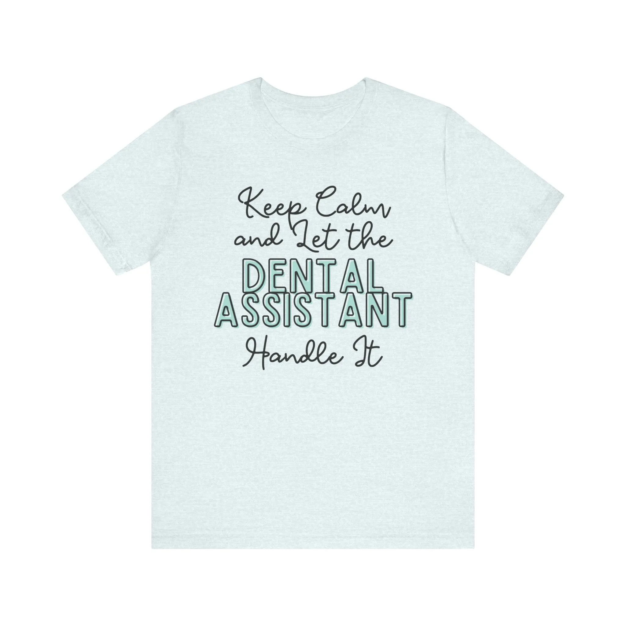 Keep Calm and let the Dental Assistant handle It - Jersey Short Sleeve Tee