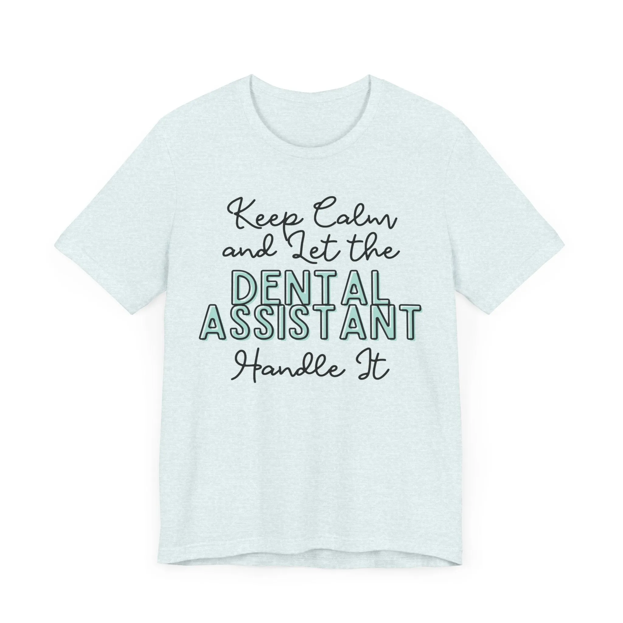 Keep Calm and let the Dental Assistant handle It - Jersey Short Sleeve Tee