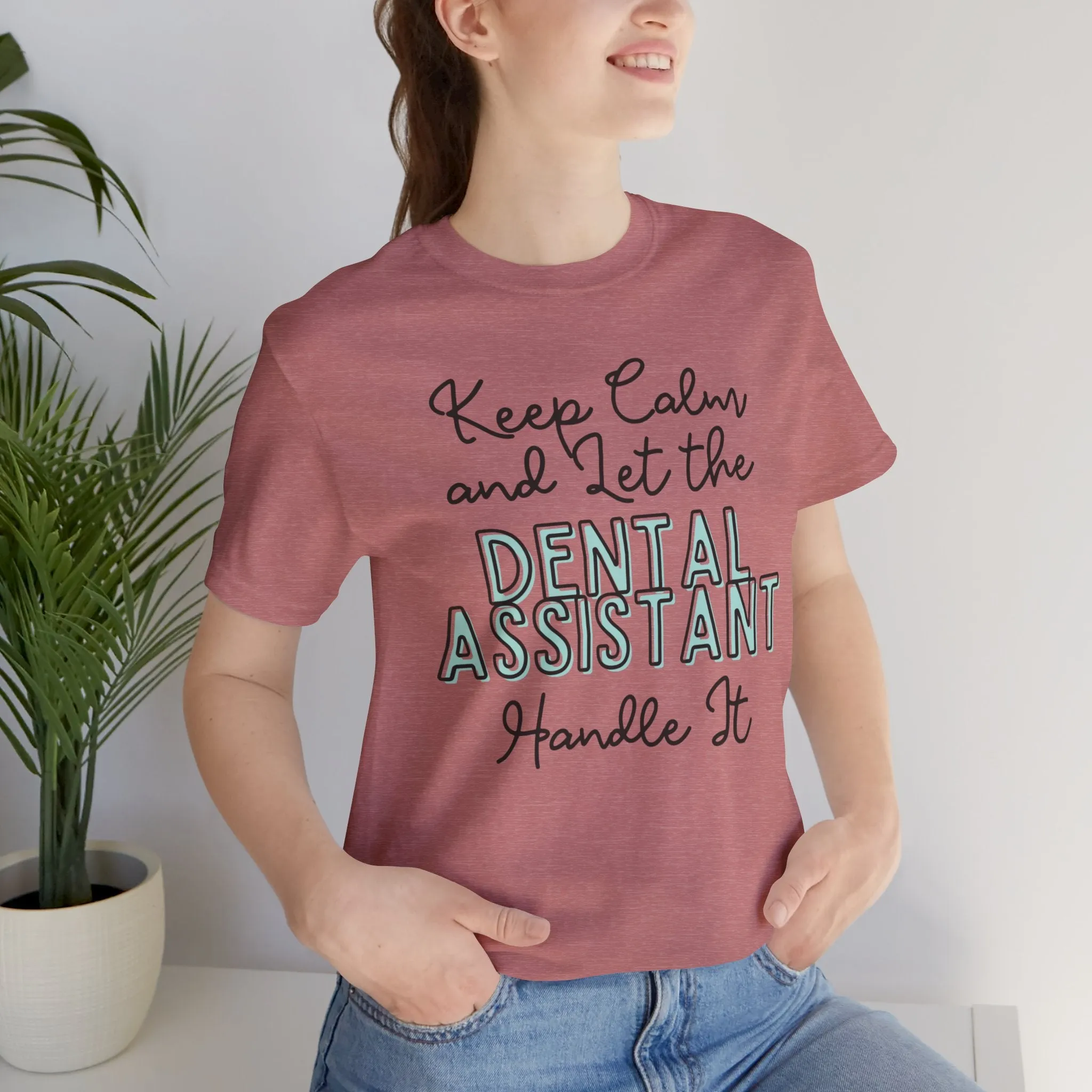 Keep Calm and let the Dental Assistant handle It - Jersey Short Sleeve Tee