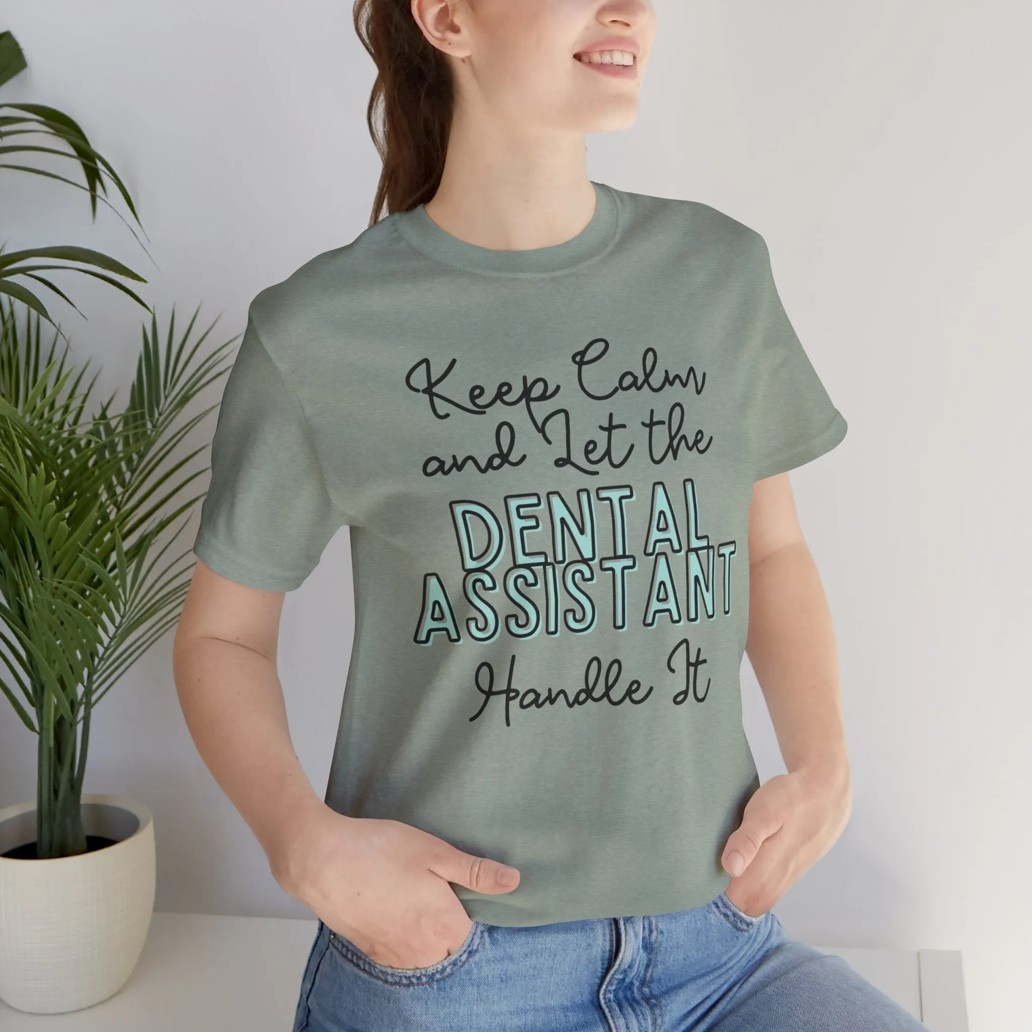 Keep Calm and let the Dental Assistant handle It - Jersey Short Sleeve Tee