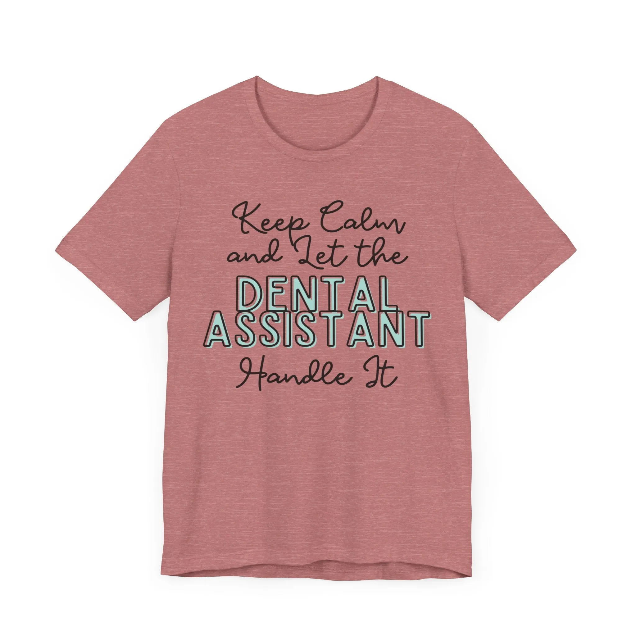 Keep Calm and let the Dental Assistant handle It - Jersey Short Sleeve Tee