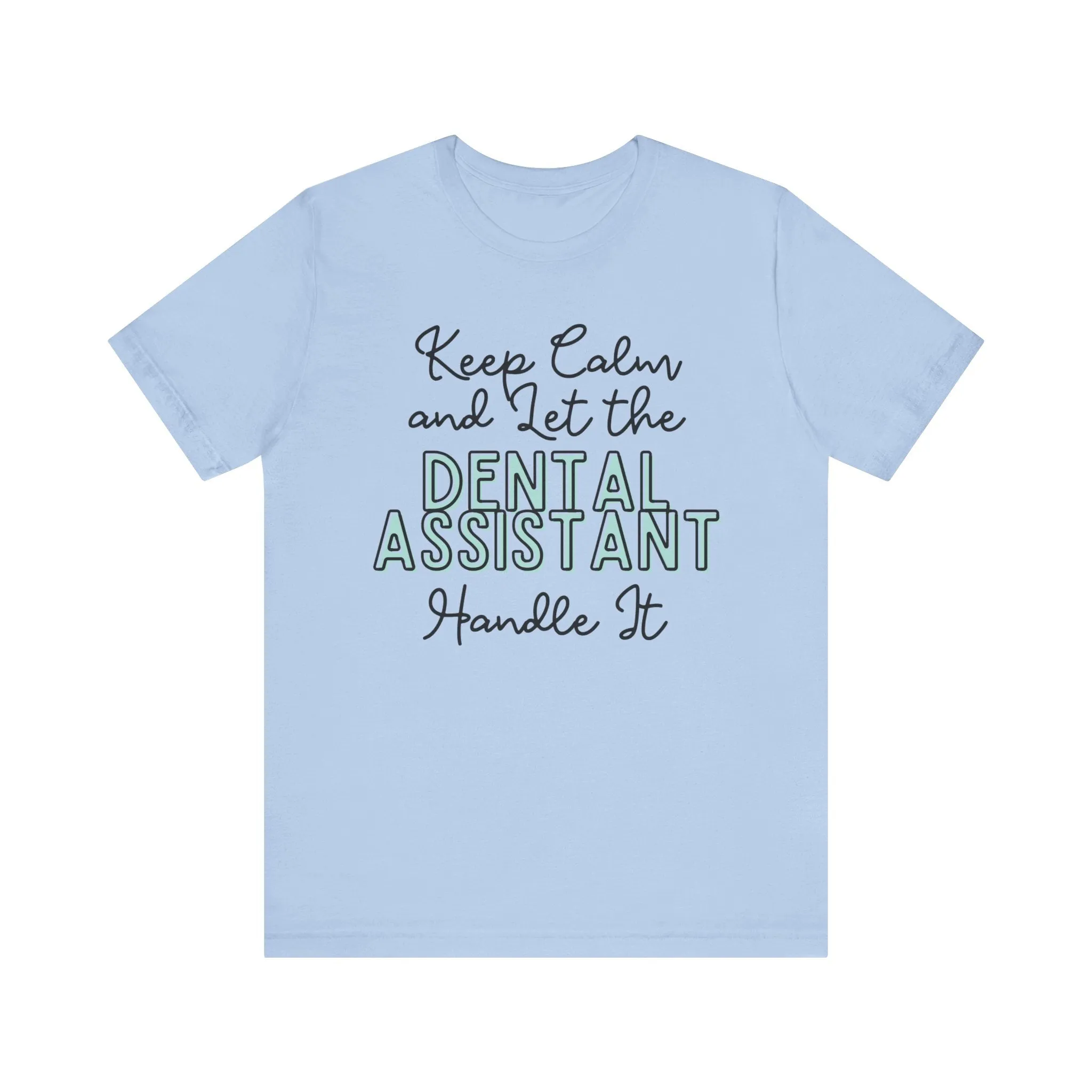 Keep Calm and let the Dental Assistant handle It - Jersey Short Sleeve Tee