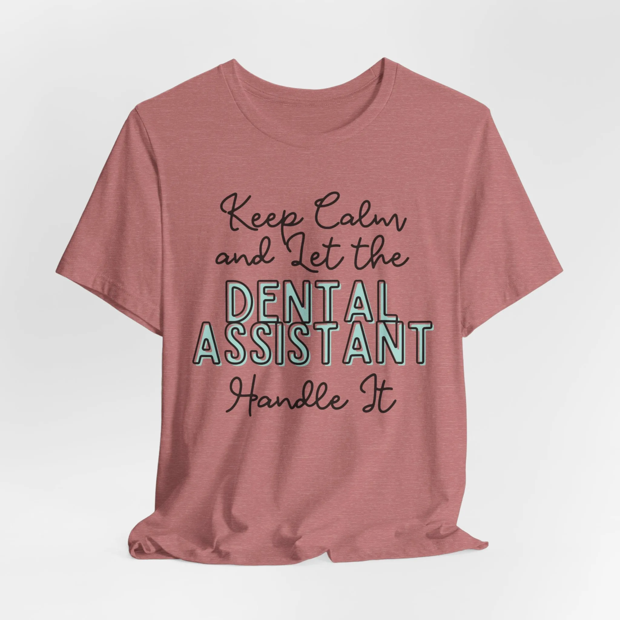 Keep Calm and let the Dental Assistant handle It - Jersey Short Sleeve Tee