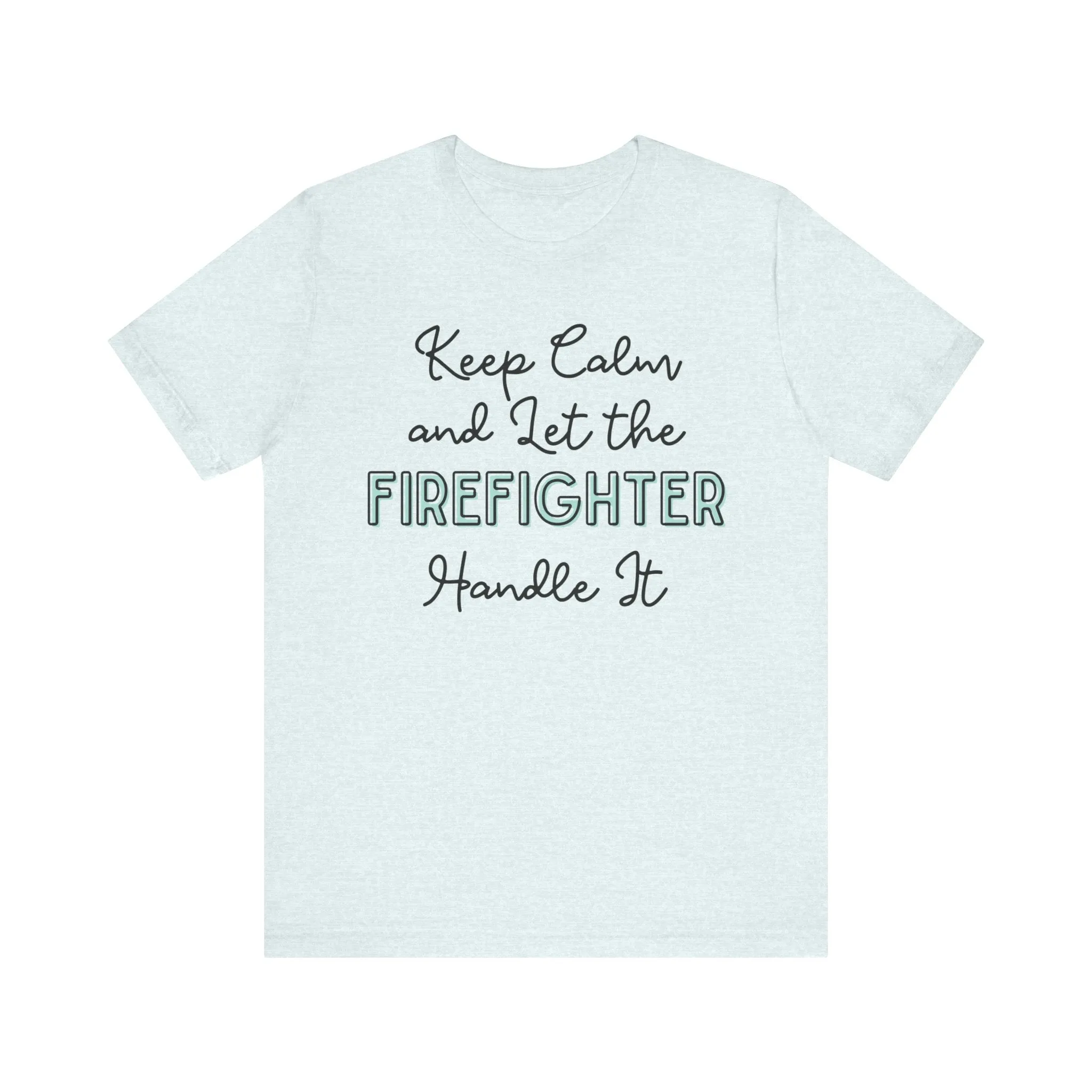 Keep Calm and let the Firefighter handle It - Jersey Short Sleeve Tee