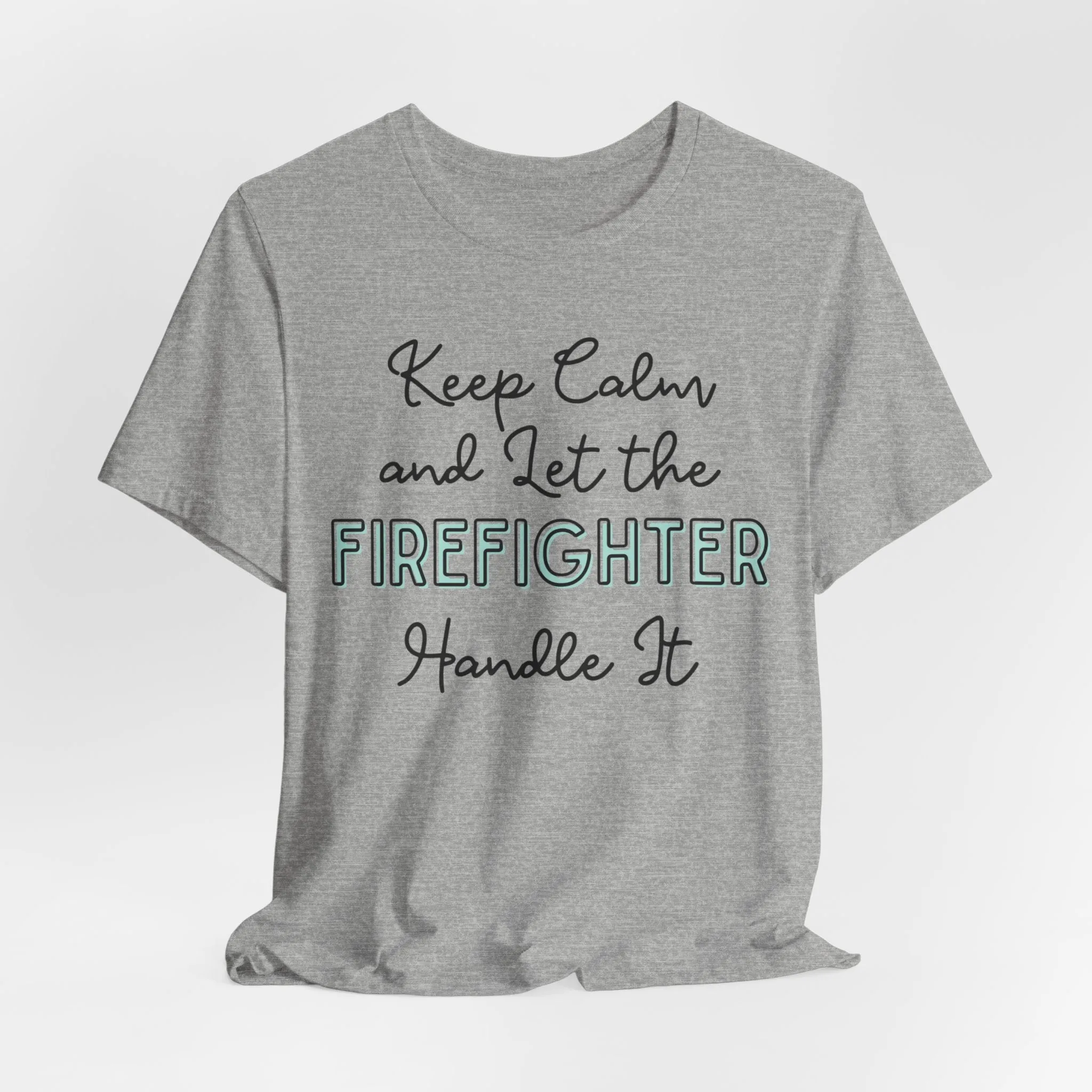 Keep Calm and let the Firefighter handle It - Jersey Short Sleeve Tee