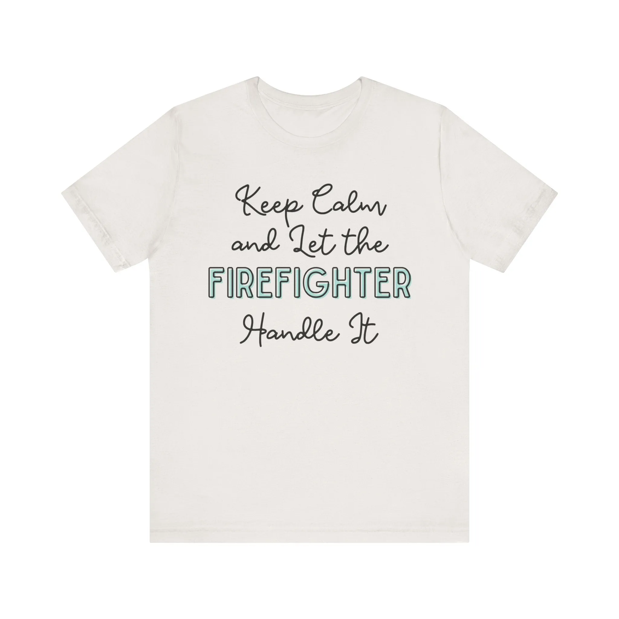 Keep Calm and let the Firefighter handle It - Jersey Short Sleeve Tee