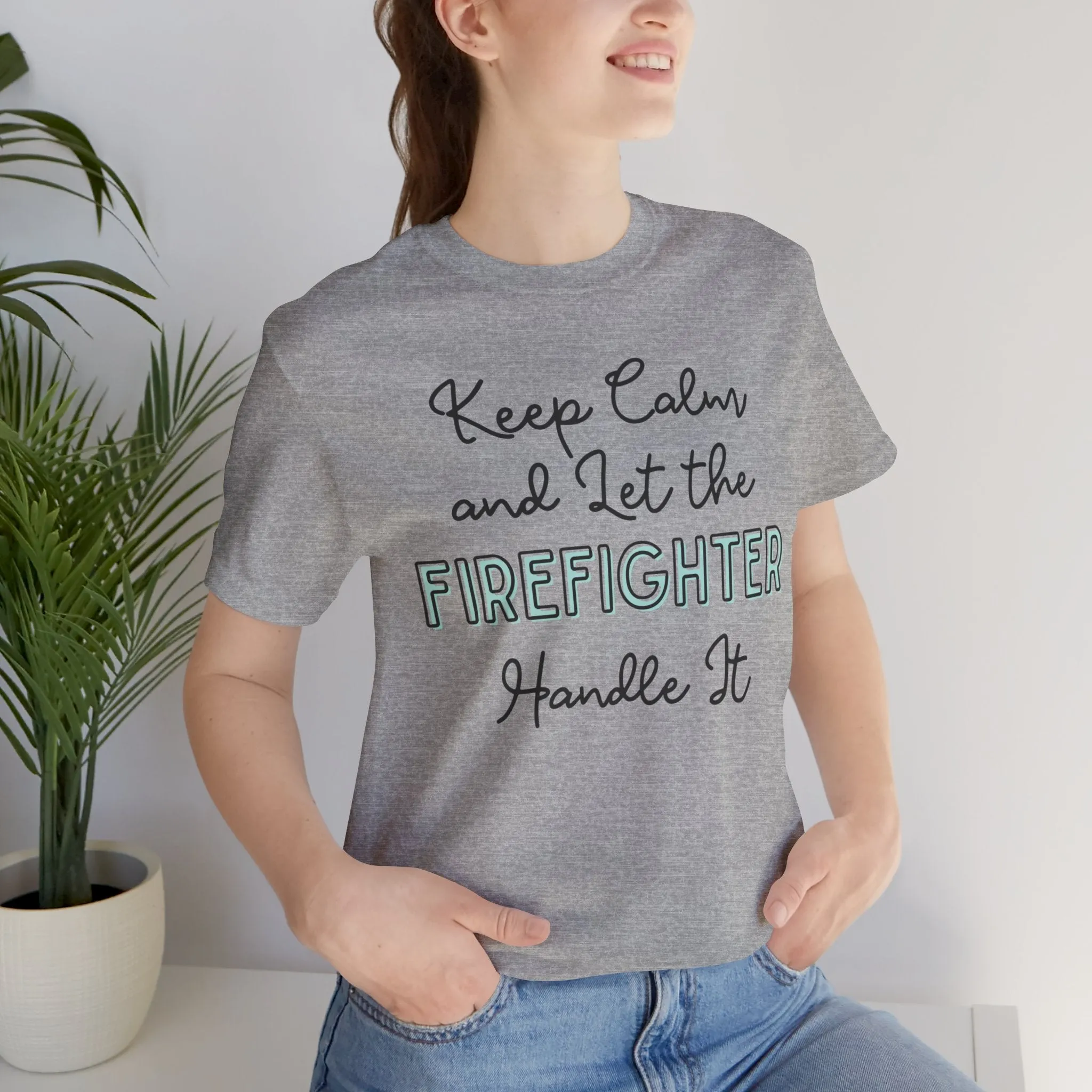 Keep Calm and let the Firefighter handle It - Jersey Short Sleeve Tee