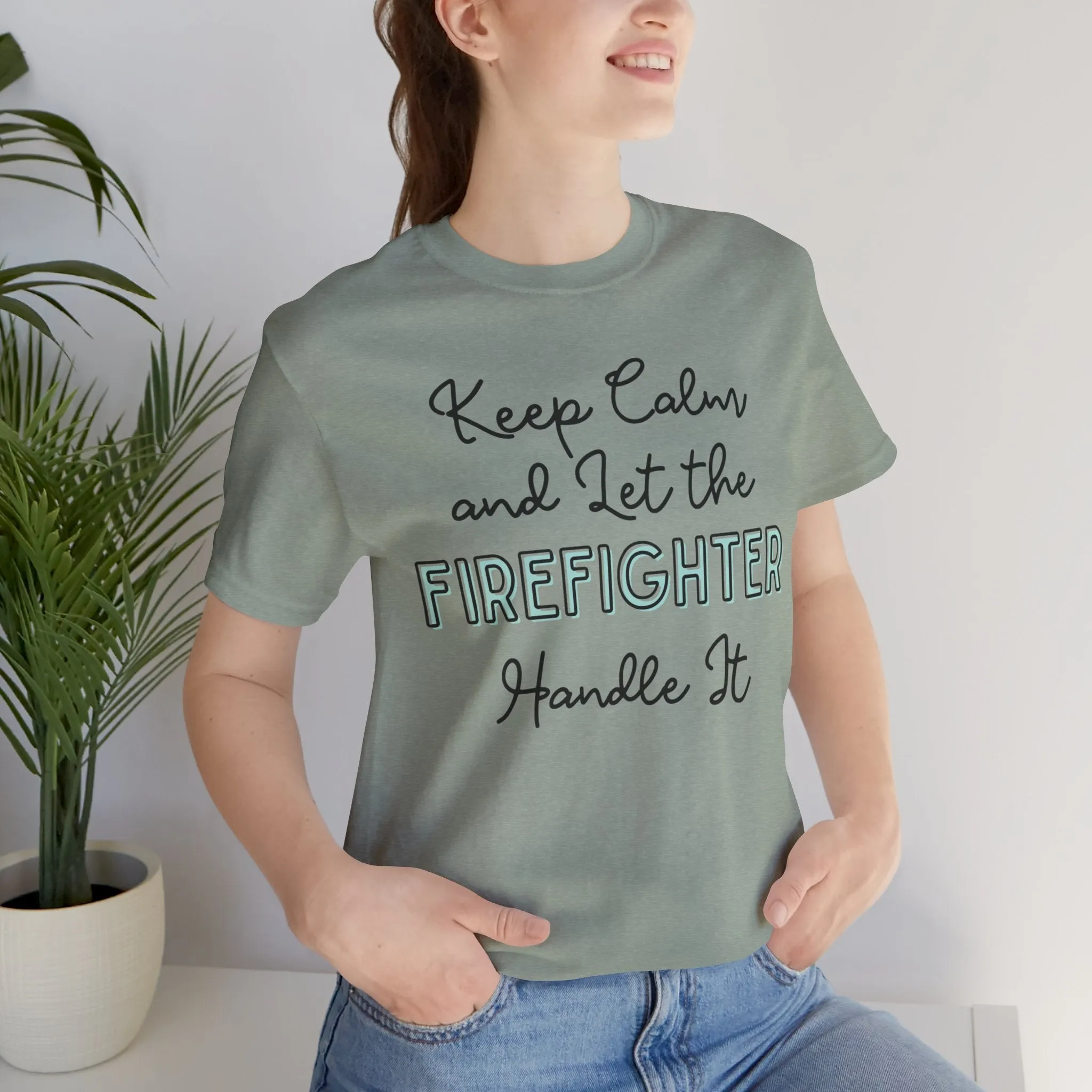 Keep Calm and let the Firefighter handle It - Jersey Short Sleeve Tee