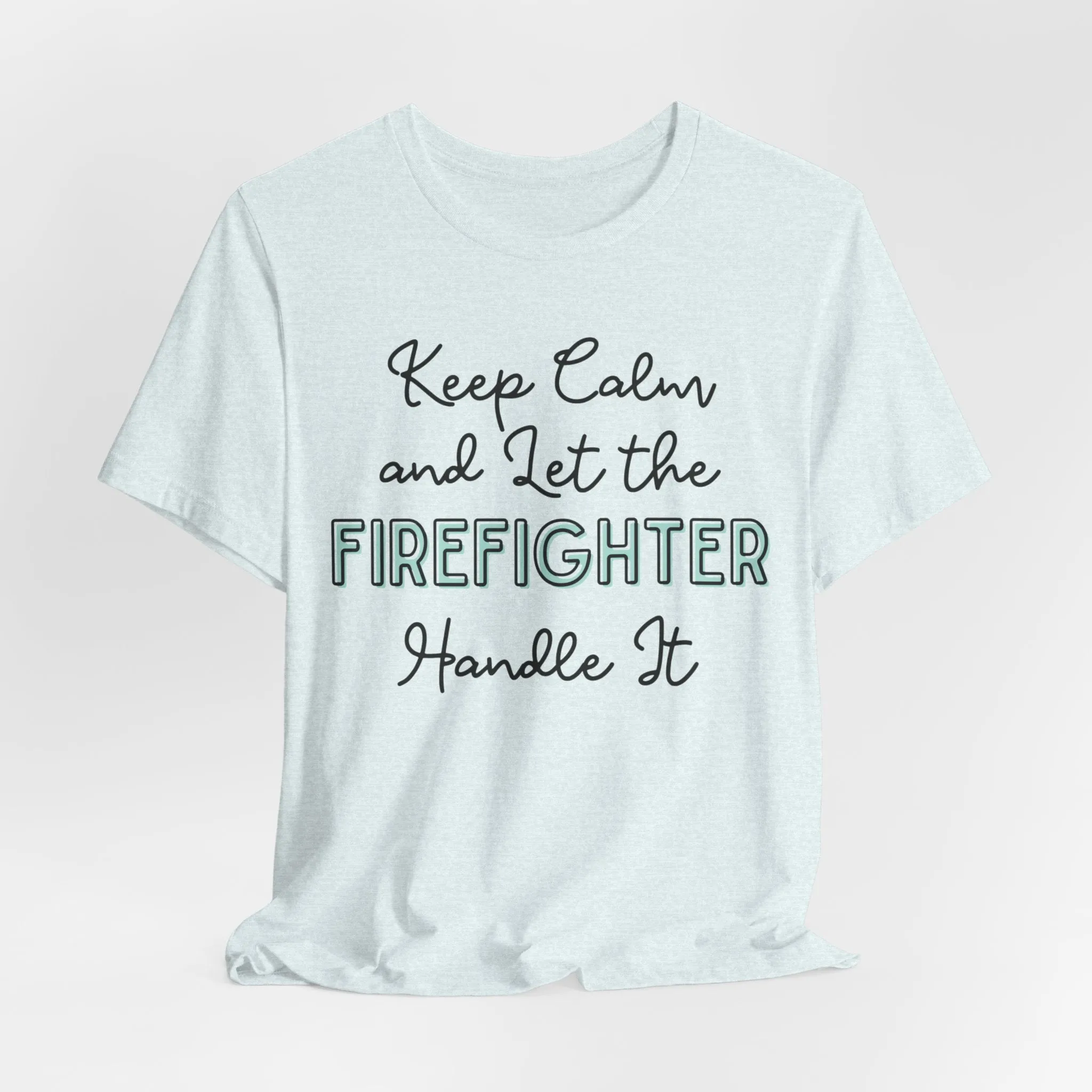 Keep Calm and let the Firefighter handle It - Jersey Short Sleeve Tee