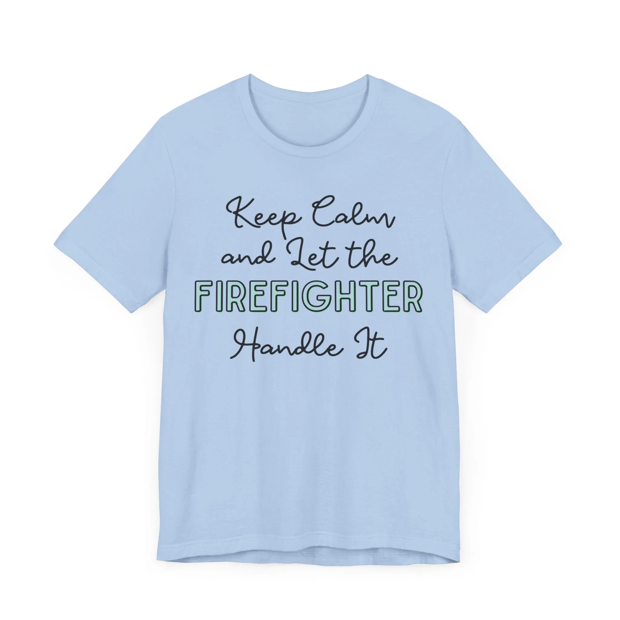 Keep Calm and let the Firefighter handle It - Jersey Short Sleeve Tee