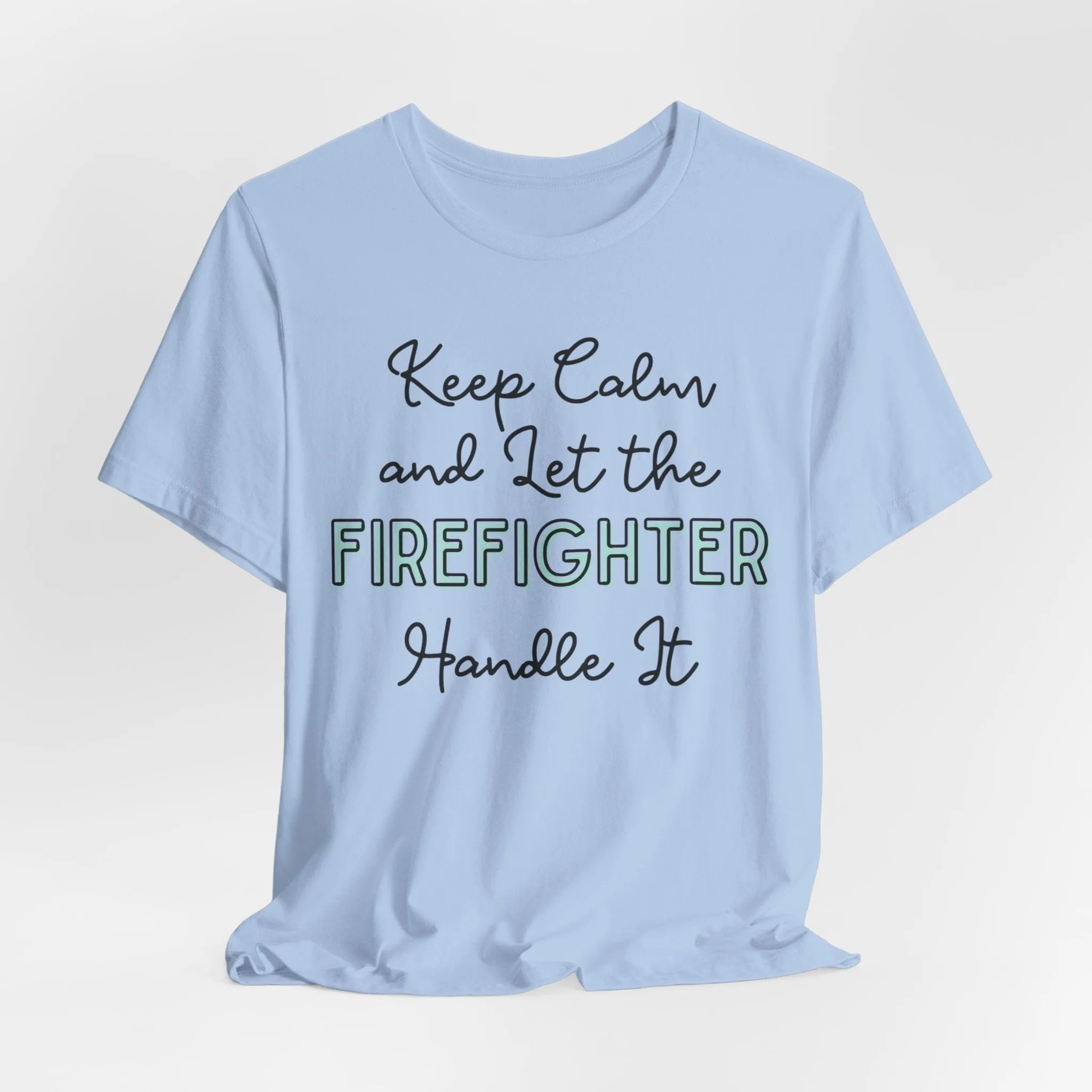 Keep Calm and let the Firefighter handle It - Jersey Short Sleeve Tee