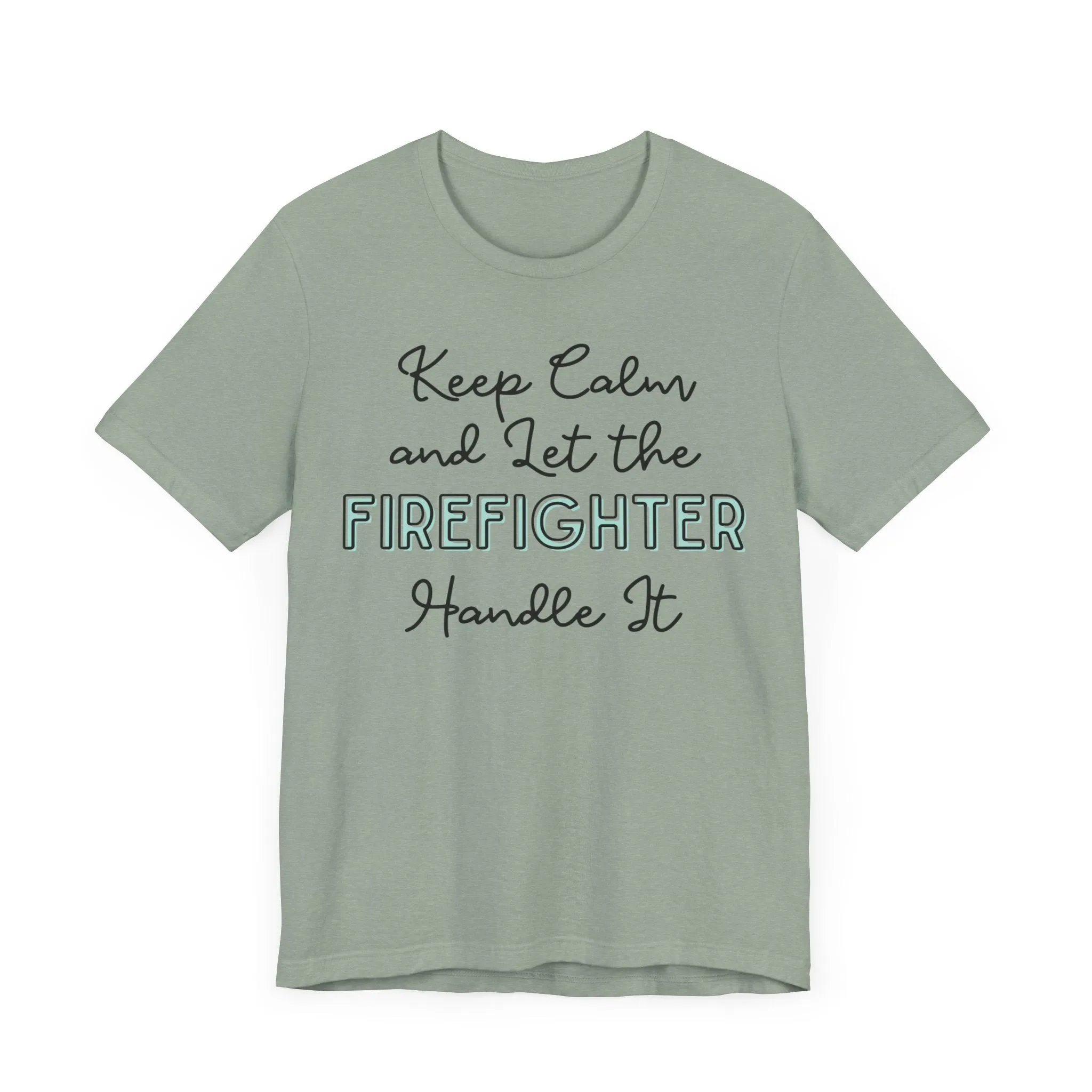 Keep Calm and let the Firefighter handle It - Jersey Short Sleeve Tee