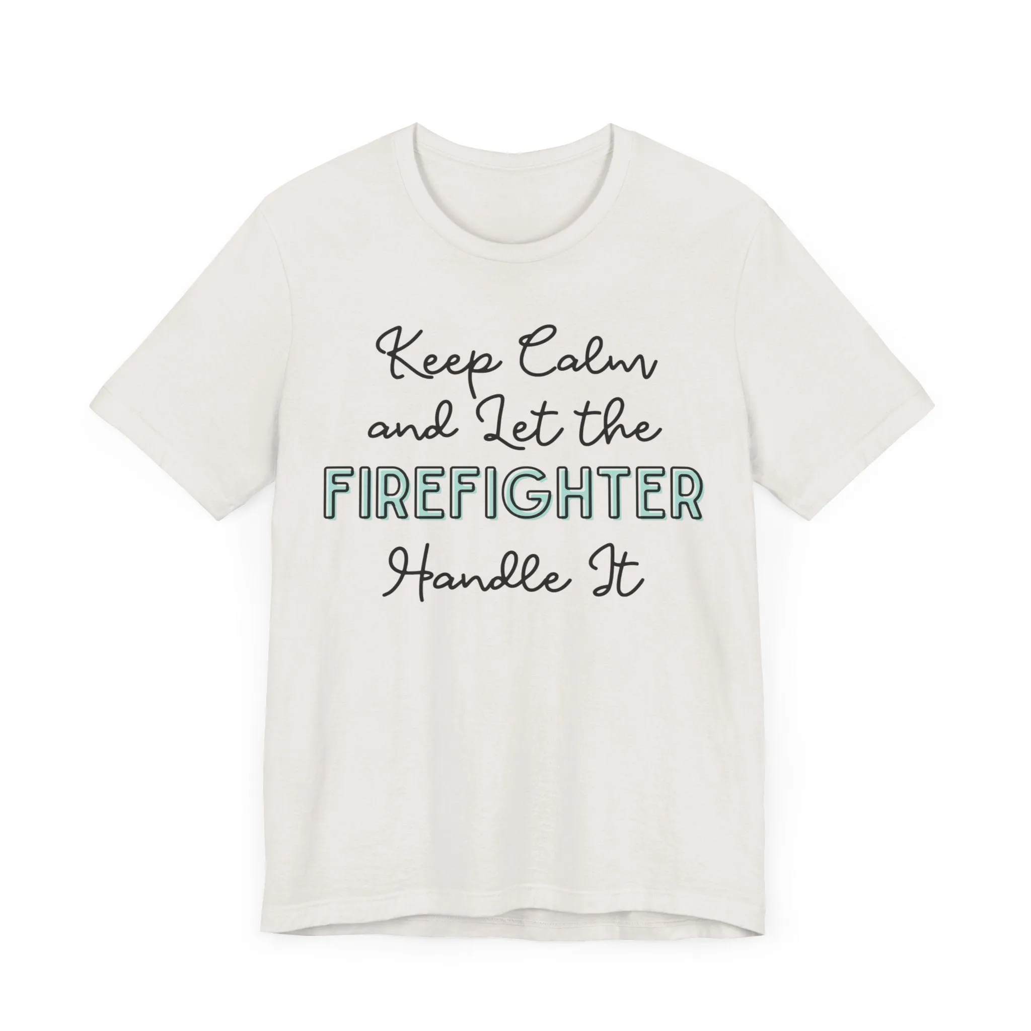 Keep Calm and let the Firefighter handle It - Jersey Short Sleeve Tee