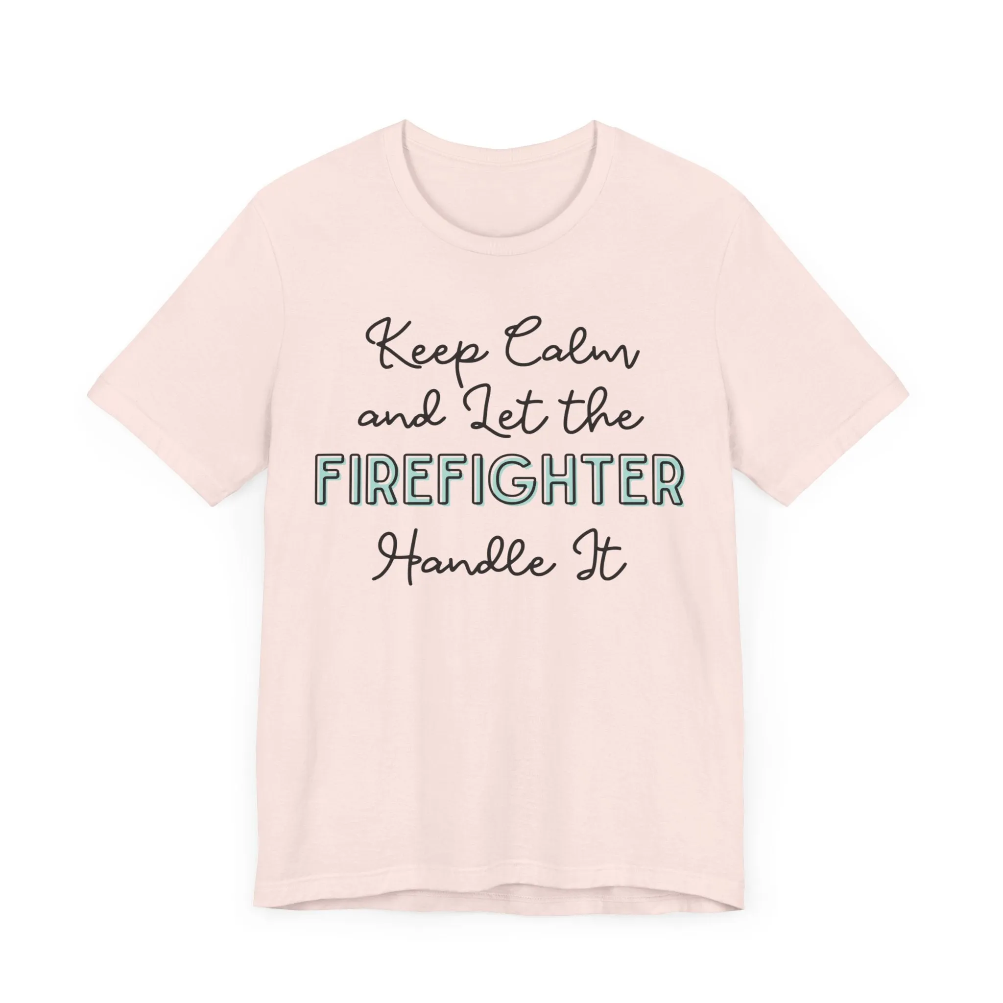 Keep Calm and let the Firefighter handle It - Jersey Short Sleeve Tee