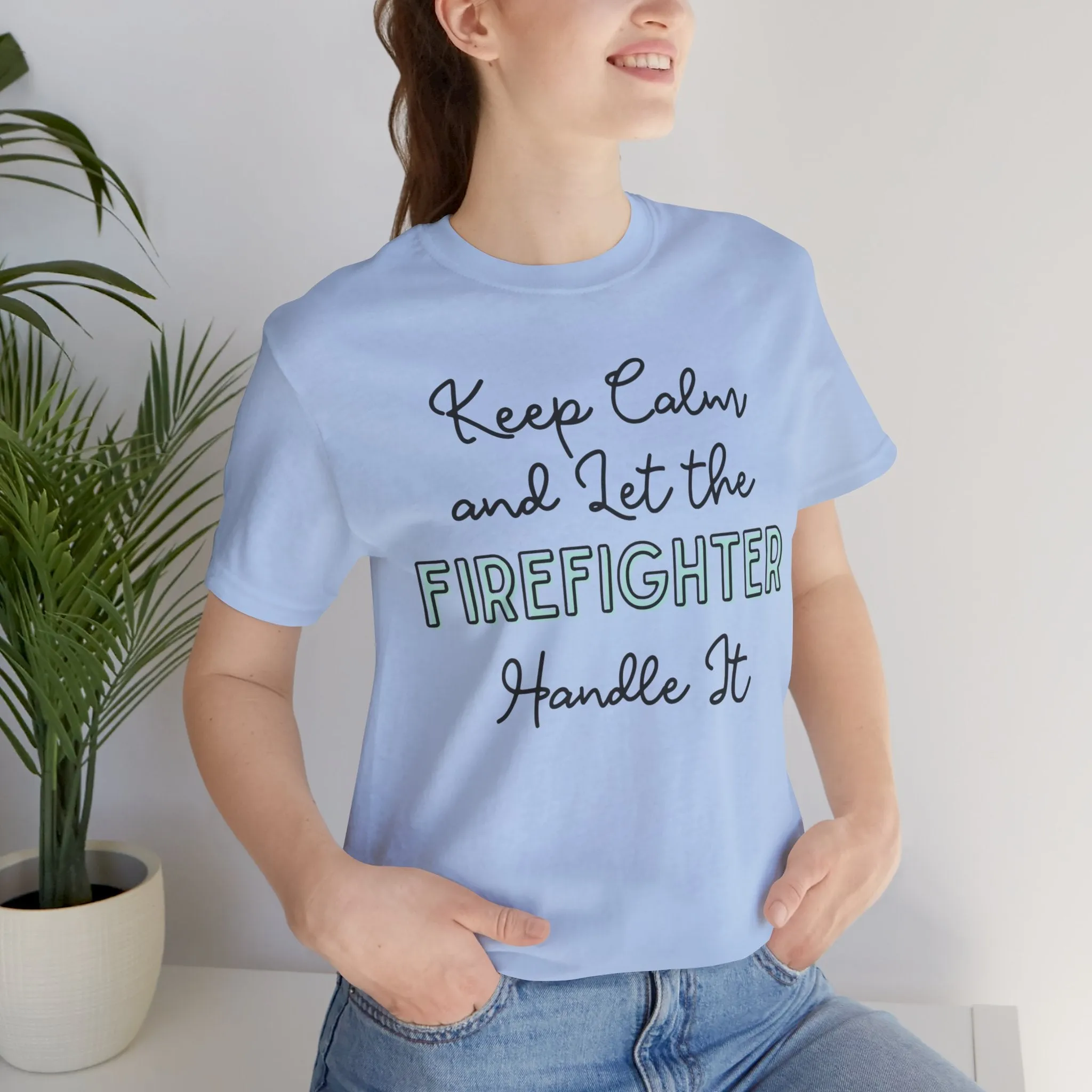 Keep Calm and let the Firefighter handle It - Jersey Short Sleeve Tee