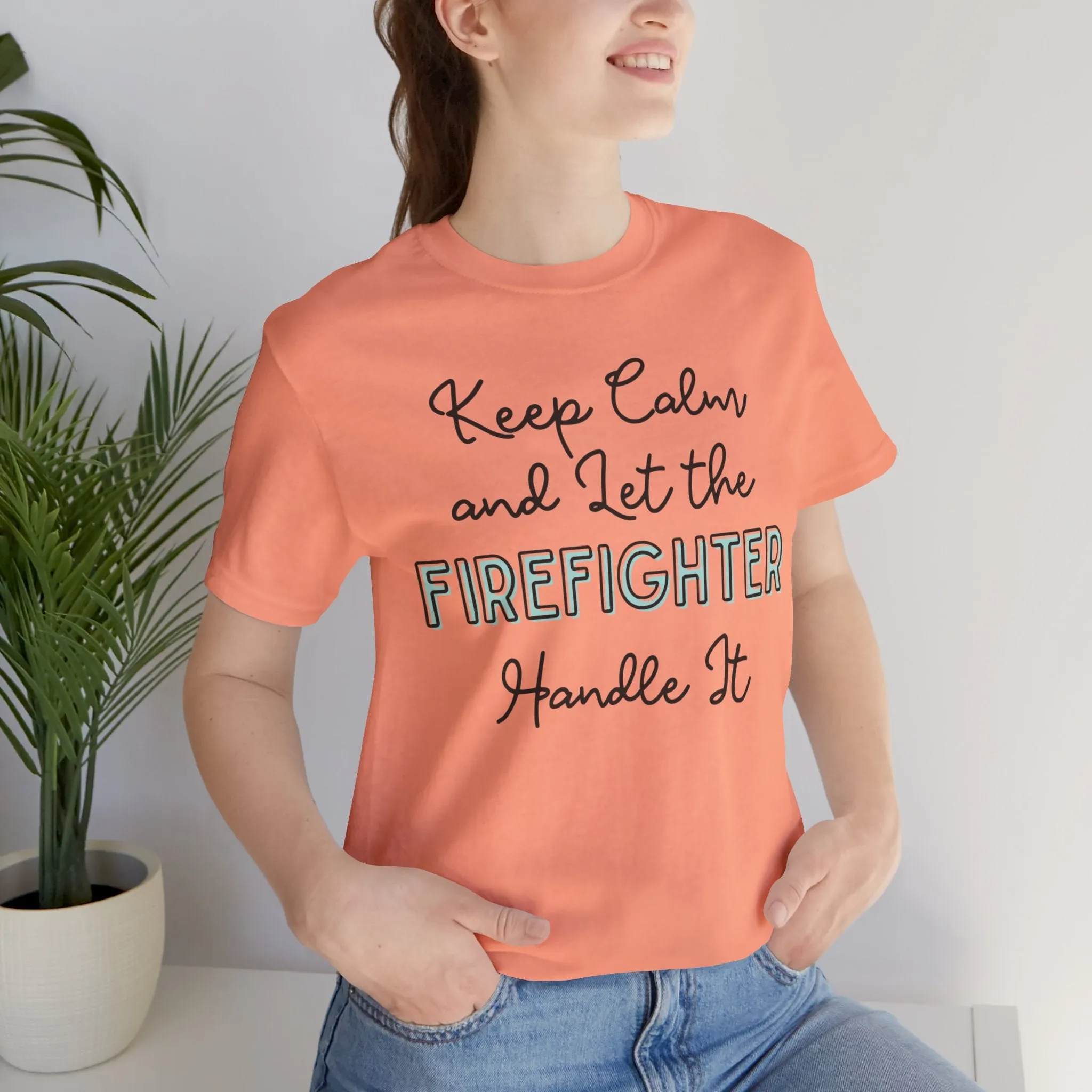 Keep Calm and let the Firefighter handle It - Jersey Short Sleeve Tee