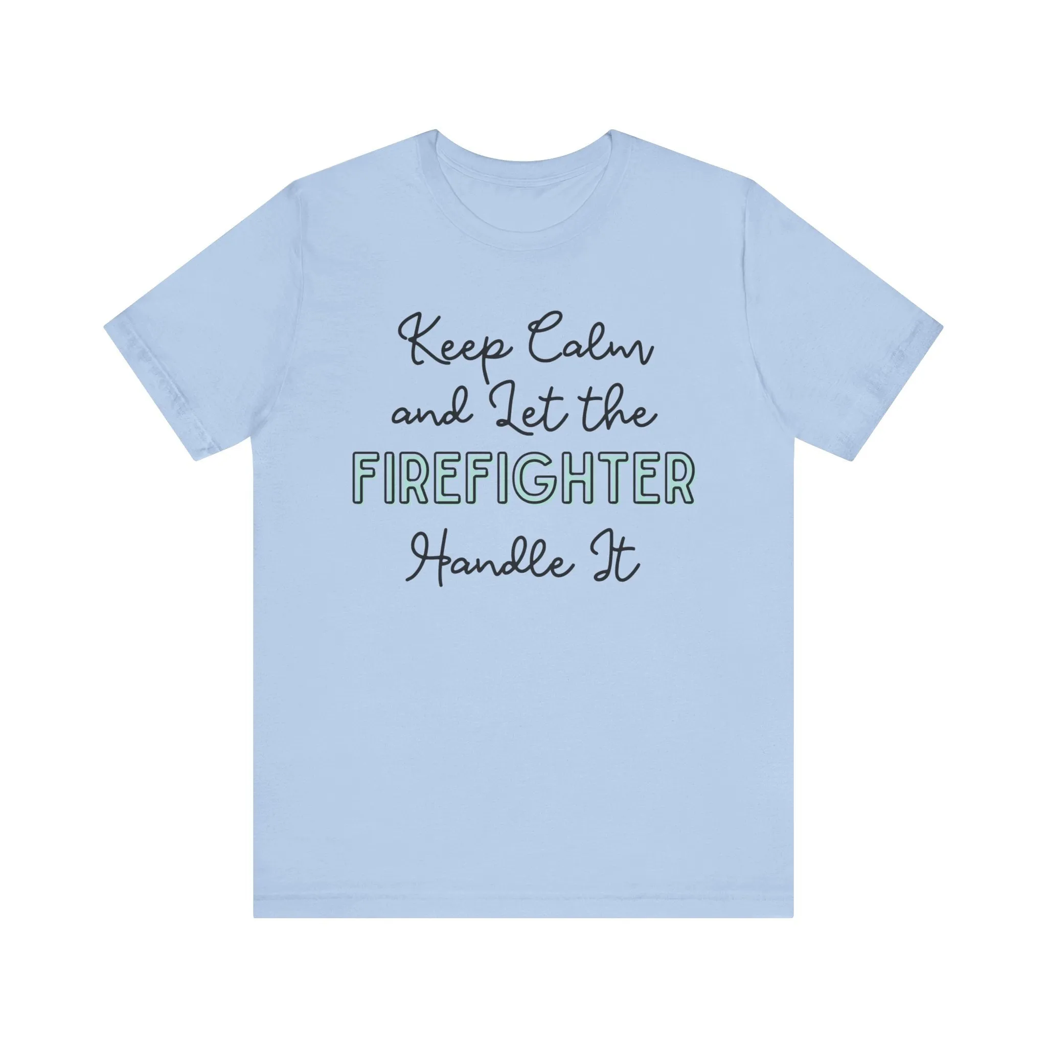 Keep Calm and let the Firefighter handle It - Jersey Short Sleeve Tee