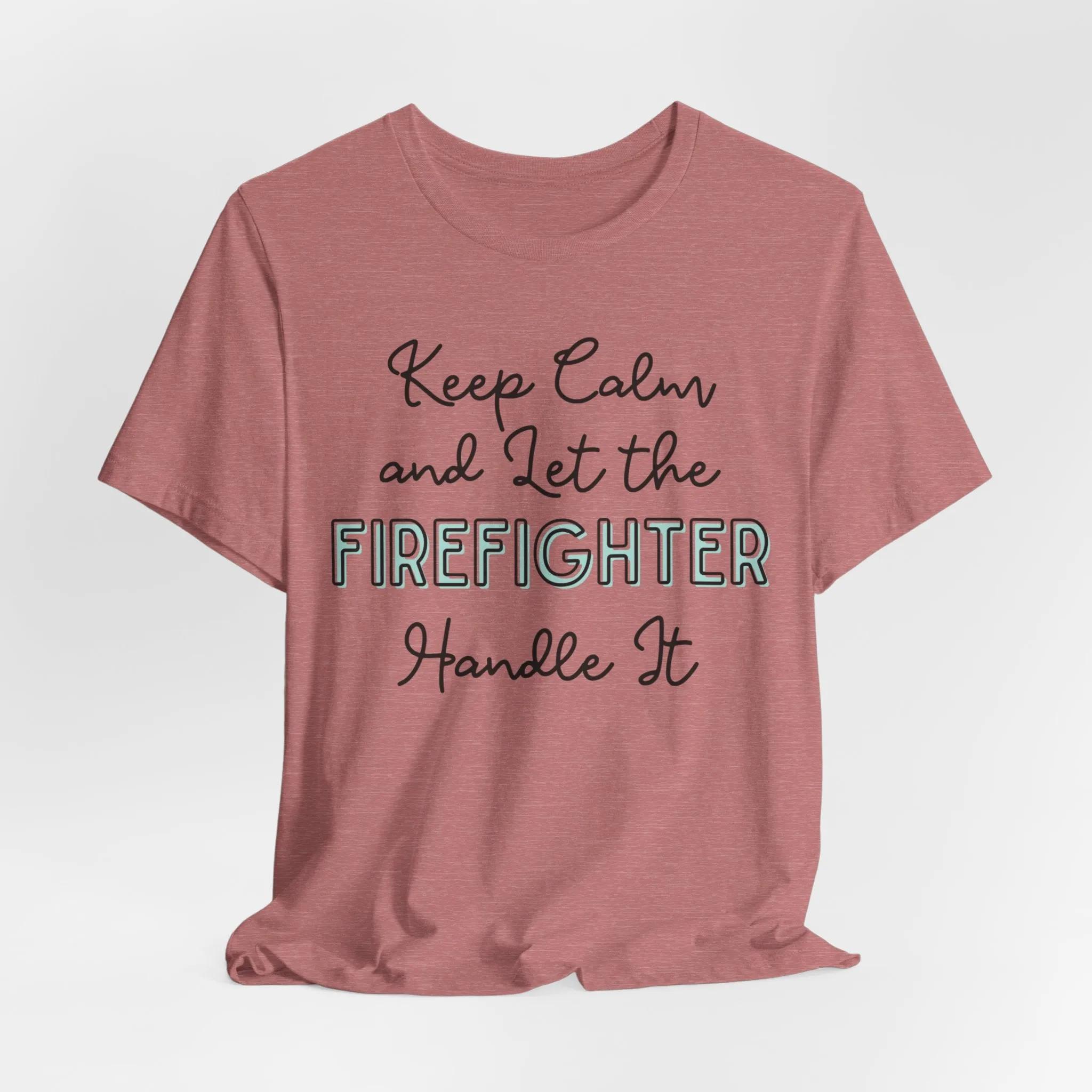 Keep Calm and let the Firefighter handle It - Jersey Short Sleeve Tee