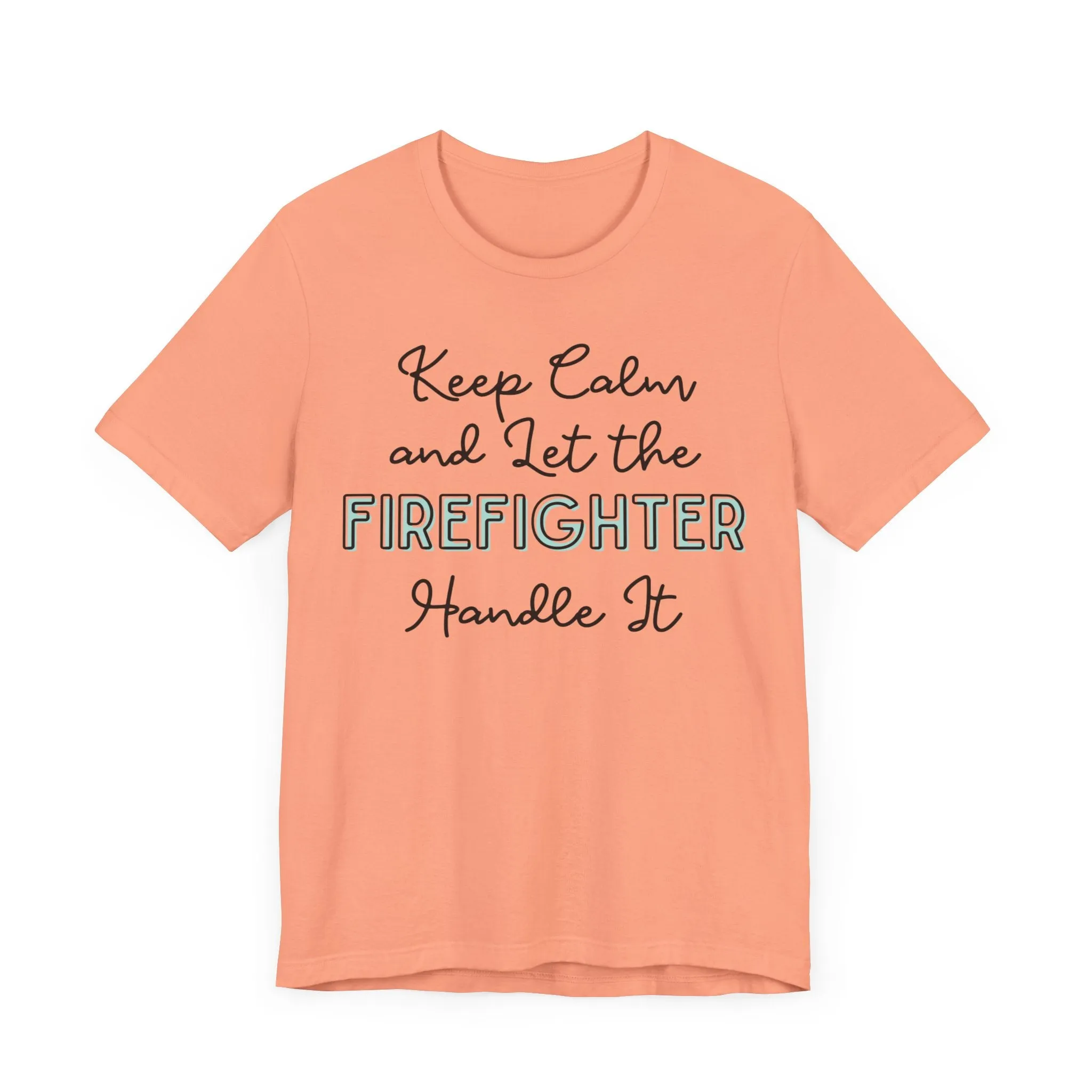 Keep Calm and let the Firefighter handle It - Jersey Short Sleeve Tee