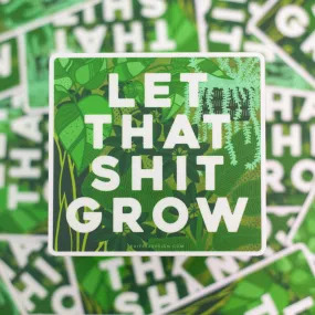 let that shit grow plant sticker, funny gardening sticker, gardening quote sticker, sticker for houseplant collector