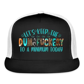 “Let’s Keep The Dumbfuckery To A Minimum Today”-Trucker Cap