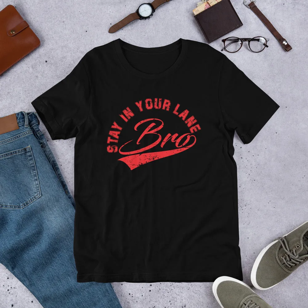 " STAY IN YOUR LANE BRO" -   Funny T-shirt *EXCLUSIVE NEW RELEASE*