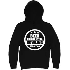 "Beer Drinker with a Bowling Addiction" hoodie